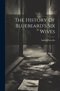 History Of Bluebeard's Six Wives