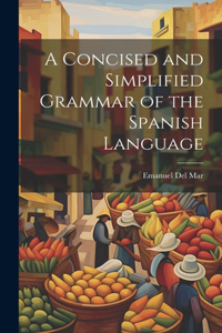 A Concised and Simplified Grammar of the Spanish Language