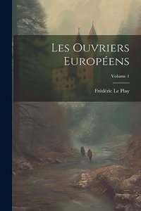 Les Ouvriers Européens; Volume 1