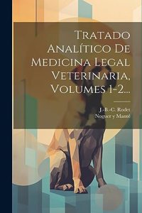 Tratado Analítico De Medicina Legal Veterinaria, Volumes 1-2...