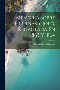 Memoria Sobre Filipinas Y Joló, Redactada En 1863 Y 1864