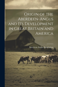 Origin of the Aberdeen-Angus and its Development in Great Britain and America