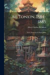 ... Au Tonkin, 1884-1885