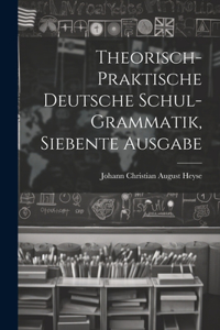 Theorisch-praktische Deutsche Schul-grammatik, siebente Ausgabe