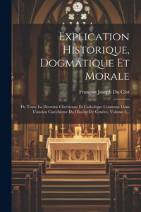 Explication Historique, Dogmatique Et Morale