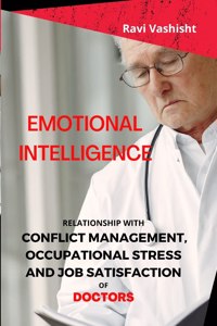 Emotional Intelligence - Relationship with Conflict Management, Occupational Stress and Job Satisfaction of Doctors