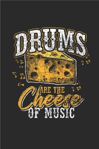 Drums Are The Cheese Of Music