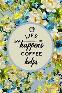 Life Happens Coffee Helps