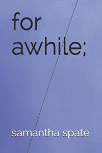 for awhile;
