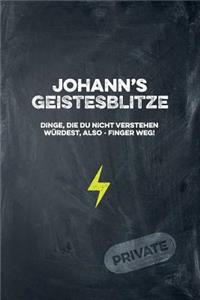 Johann's Geistesblitze - Dinge, die du nicht verstehen würdest, also - Finger weg! Private