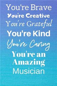 You're Brave You're Creative You're Grateful You're Kind You're Caring You're An Amazing Musician