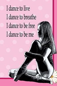 I Dance To Live, I Dance To Breathe, I Dance To Be Free, I Dance To Be Me