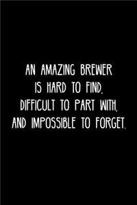 Amazing Brewer is hard to find, difficult to part with, and impossible to forget.