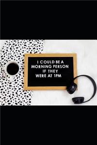 I Could Be a Morning Person If They Were at 1pm