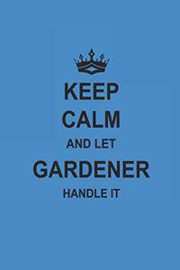 Keep Calm and Let Gardener Handle It