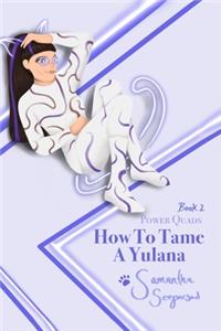 Power Quads How to Tame a Yulana- Book 2