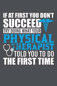If At First You Don't Succeed Try Doing What Your Physical Therapist Told You To Do The First Time
