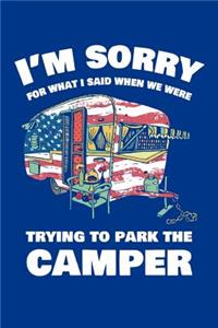 I'm Sorry For What I Said When We Were Trying to Park The Camper