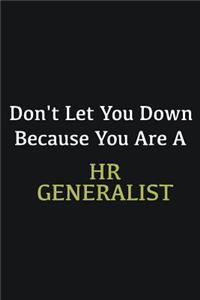 Don't let you down because you are a HR Generalist
