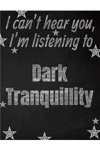 I can't hear you, I'm listening to Dark Tranquillity creative writing lined notebook