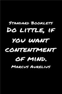 Standard Booklets Do Little If You Want Contentment of Mind Marcus Aurelius