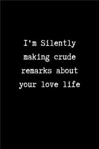 I'm Silently Making Crude Remarks About Your Love Life