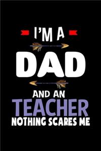 I'm a dad and a teacher. Nothing scares me