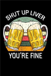 Shut Up Liver You're Fine