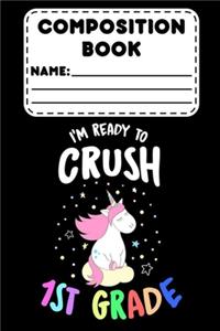 Composition Book I'm Ready To Crush 1st Grade