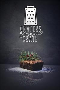 graters gonna grate