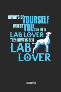 Always Be Yourself. Unless You Can Be a Lab Lover Notebook