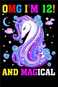 Omg I Am 12! and Magical: Unicorn Journal I Am 12 & Magical!: Cute Happy Birthday 12 Years Old Unicorn Journal Notebook for Kids, Birthday Unicorn Journal for Girls, 100 Page