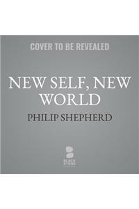 New Self, New World Lib/E: Recovering Our Senses in the Twenty-First Century