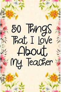 50 Things That I Love About my teacher