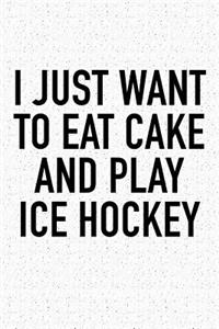 I Just Want To Eat Cake And Play Ice Hockey