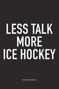Less Talk More Ice Hockey