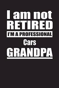 I Am Not Retired I'm A Professional Cars Grandpa