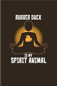 Rubber Duck Is My Spirit Animal