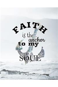 Faith Is The Anchor To My Soul Notebook