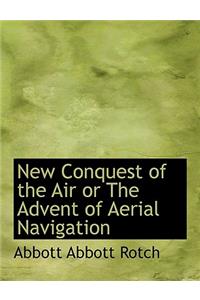 New Conquest of the Air or the Advent of Aerial Navigation