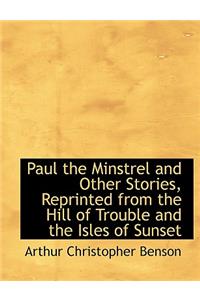 Paul the Minstrel and Other Stories, Reprinted from the Hill of Trouble and the Isles of Sunset
