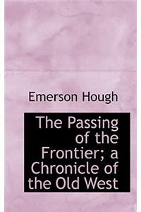 The Passing of the Frontier; A Chronicle of the Old West