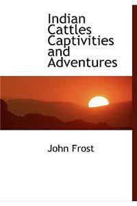 Indian Cattles Captivities and Adventures