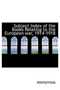 Subject Index of the Books Relating to the European War, 1914-1918