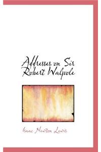 Addresses on Sir Robert Walpole