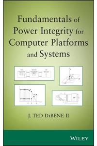 Fundamentals of Power Integrity for Computer Platforms and Systems
