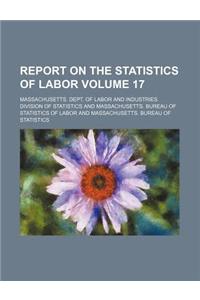 Report on the Statistics of Labor Volume 17