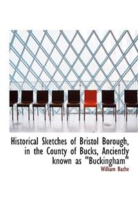 Historical Sketches of Bristol Borough, in the County of Bucks, Anciently Known as 