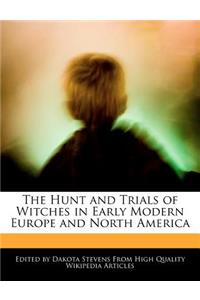 The Hunt and Trials of Witches in Early Modern Europe and North America