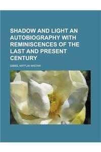 Shadow and Light an Autobiography with Reminiscences of the Last and Present Century
